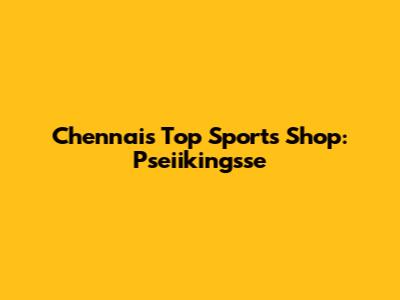 Chennai's Top Sports Shop: Pseiikingsse