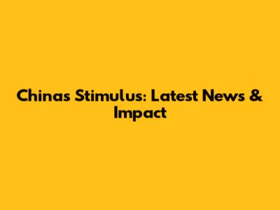 China's Stimulus: Latest News & Impact