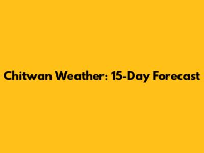 Chitwan Weather: 15-Day Forecast