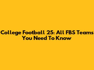 College Football 25: All FBS Teams You Need To Know