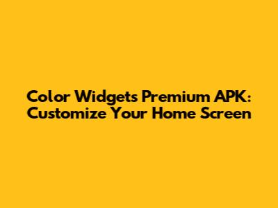 Color Widgets Premium APK: Customize Your Home Screen