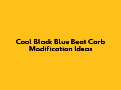 Cool Black Blue Beat Carb Modification Ideas