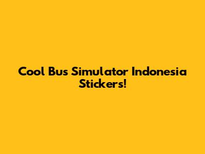 Cool Bus Simulator Indonesia Stickers!