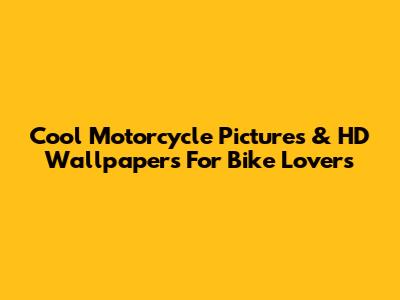 Cool Motorcycle Pictures & HD Wallpapers For Bike Lovers