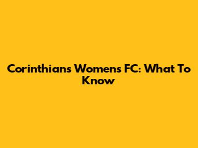 Corinthians Women's FC: What To Know