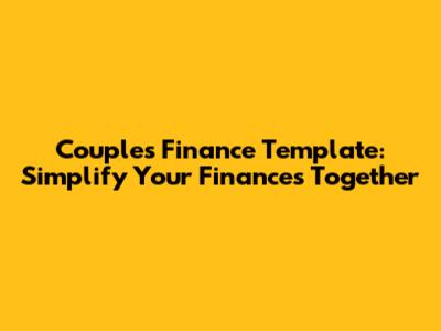 Couples Finance Template: Simplify Your Finances Together