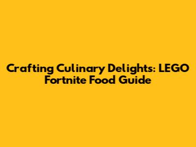 Crafting Culinary Delights: LEGO Fortnite Food Guide