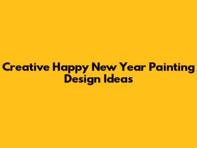 Creative Happy New Year Painting Design Ideas