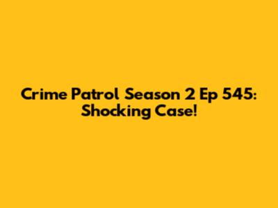 Crime Patrol Season 2 Ep 545: Shocking Case!