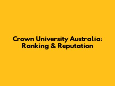 Crown University Australia: Ranking & Reputation