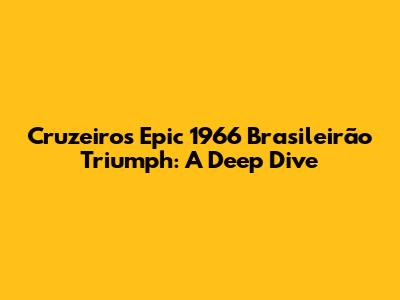 Cruzeiro's Epic 1966 Brasileirão Triumph: A Deep Dive