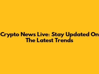 Crypto News Live: Stay Updated On The Latest Trends