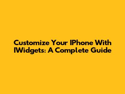 Customize Your IPhone With IWidgets: A Complete Guide