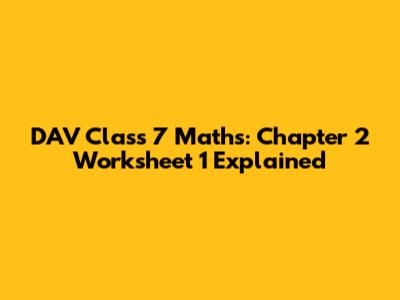 DAV Class 7 Maths: Chapter 2 Worksheet 1 Explained