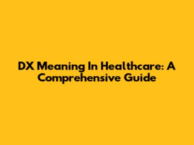 DX Meaning In Healthcare: A Comprehensive Guide