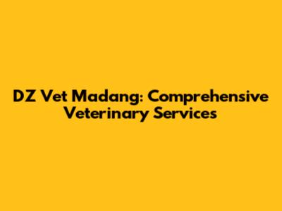 DZ Vet Madang: Comprehensive Veterinary Services
