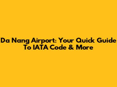 Da Nang Airport: Your Quick Guide To IATA Code & More