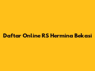 Daftar Online RS Hermina Bekasi