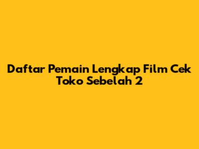 Daftar Pemain Lengkap Film Cek Toko Sebelah 2