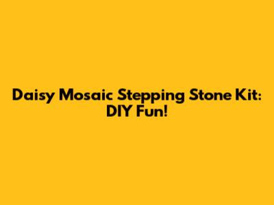 Daisy Mosaic Stepping Stone Kit: DIY Fun!