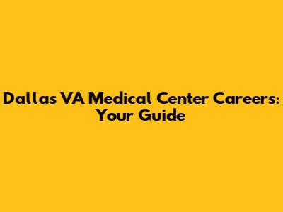 Dallas VA Medical Center Careers: Your Guide