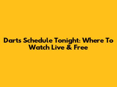 Darts Schedule Tonight: Where To Watch Live & Free