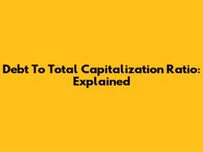 Debt To Total Capitalization Ratio: Explained