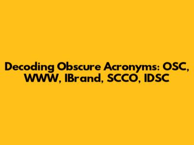 Decoding Obscure Acronyms: OSC, WWW, IBrand, SCCO, IDSC