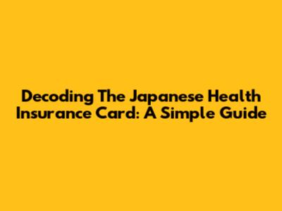 Decoding The Japanese Health Insurance Card: A Simple Guide
