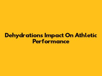 Dehydration's Impact On Athletic Performance