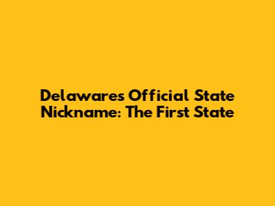 Delaware's Official State Nickname: The First State