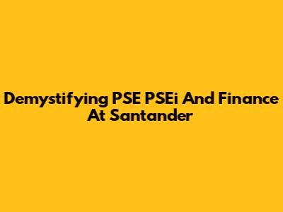 Demystifying PSE PSEi And Finance At Santander