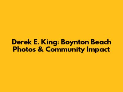 Derek E. King: Boynton Beach Photos & Community Impact
