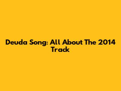 Deuda Song: All About The 2014 Track