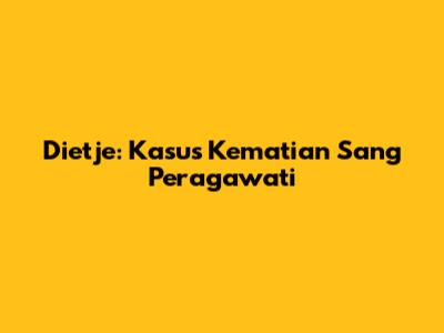 Dietje: Kasus Kematian Sang Peragawati