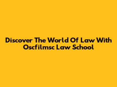 Discover The World Of Law With Oscfilmsc Law School