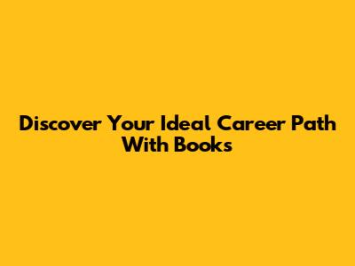 Discover Your Ideal Career Path With Books