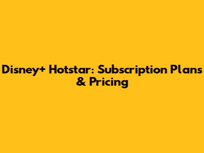 Disney+ Hotstar: Subscription Plans & Pricing