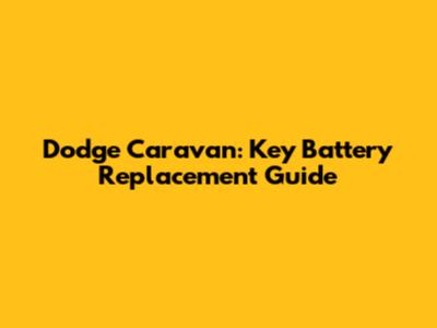 Dodge Caravan: Key Battery Replacement Guide