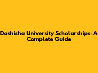 Doshisha University Scholarships: A Complete Guide