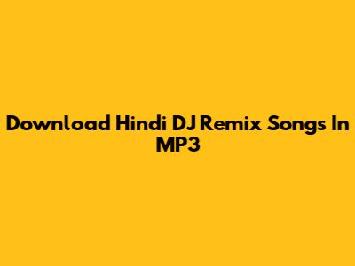 Download Hindi DJ Remix Songs In MP3