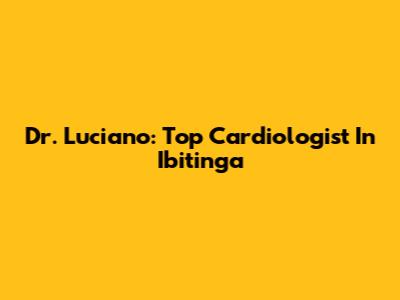 Dr. Luciano: Top Cardiologist In Ibitinga
