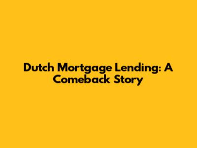 Dutch Mortgage Lending: A Comeback Story