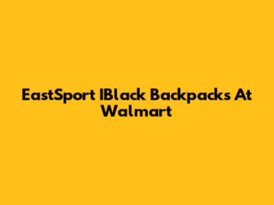 EastSport IBlack Backpacks At Walmart