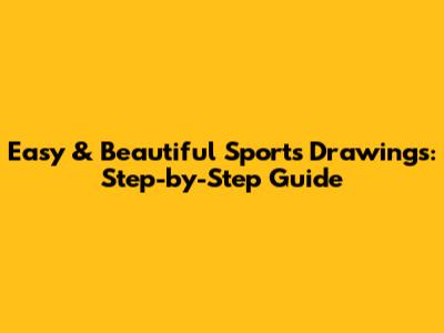 Easy & Beautiful Sports Drawings: Step-by-Step Guide