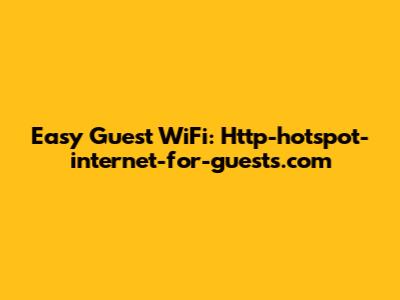 Easy Guest WiFi: Http-hotspot-internet-for-guests.com