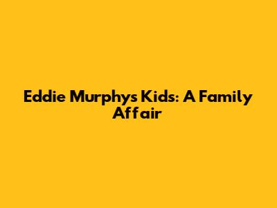 Eddie Murphy's Kids: A Family Affair