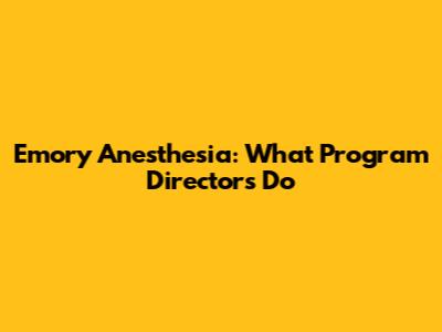 Emory Anesthesia: What Program Directors Do