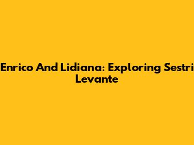 Enrico And Lidiana: Exploring Sestri Levante