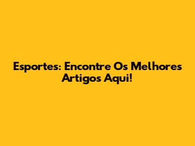 Esportes: Encontre Os Melhores Artigos Aqui!
